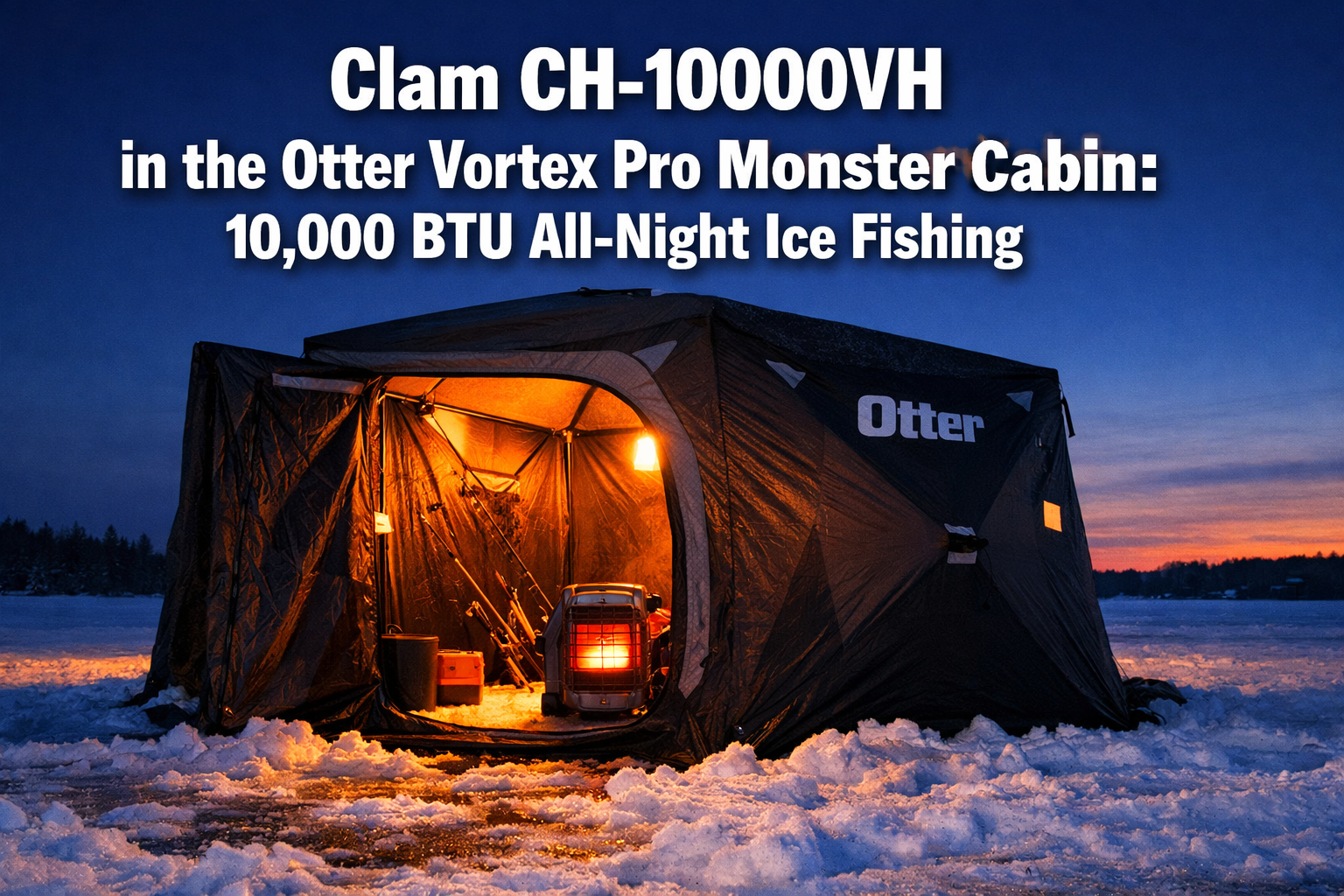 Clam CH-10000VH Heater in Otter Vortex Pro Monster Cabin: 10,000 BTU Optimization for All-Night 2026 Bites